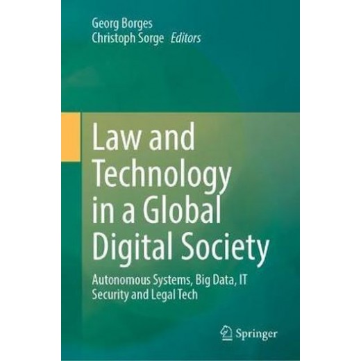 Law and Technology in a Global Digital Society: Autonomous Systems, Big Data, IT Security and Legal Tech